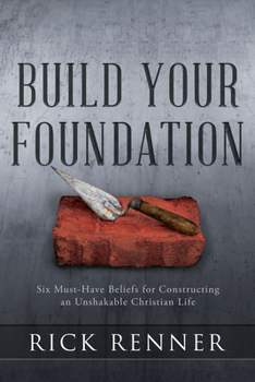 Paperback Build Your Foundation: Six Must-Have Beliefs for Constructing an Unshakable Christian Life Book