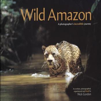 Hardcover Wild Amazon: A Photogapher's Incredible Journey Book