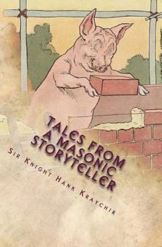 Tales from a Masonic Storyteller: Allegorical Stories: Three Little Pigs, Jesus the Craftsman, Pledge of Allegiance, Star Spangled Banner, Mahatma Gandhi on God, Benjamin Franklin on Masonic Secrecy a