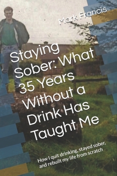 Paperback Staying Sober: What 35 Years Without a Drink Has Taught Me: How I quit drinking, stayed sober, and rebuilt my life from scratch Book