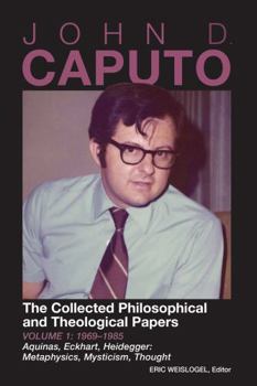 Paperback John D. Caputo: The Collected Philosophical and Theological Papers: Volume 1: 1969–1985 Aquinas, Eckhart, Heidegger: Metaphysics, Mysticism, Thought Book