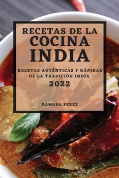 Recetas de la Cocina India 2022: Recetas Aut?nticas Y R?pidas de la Tradici?n India