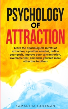 Paperback Psychology of Attraction: Learn the psychological secrets of attraction, a positive mindset, define your goals, improve your concentration, over Book