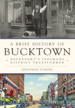 Paperback A Brief History of Bucktown: Davenport's Infamous District Transformed Book