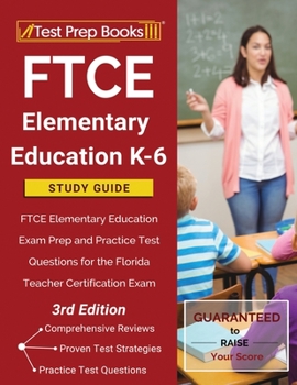 Paperback FTCE Elementary Education K-6 Study Guide: FTCE Elementary Education Exam Prep and Practice Test Questions for the Florida Teacher Certification Exam Book