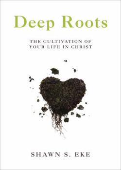 Paperback Deep Roots: The Cultivation of Your Life in Christ Book