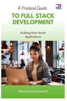 Paperback A Practical Guide to Full Stack Development: Building Real-World Applications Book