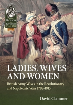 Paperback Ladies, Wives and Women: British Army Wives in the Revolutionary and Napoleonic Wars 1793-1815 Book
