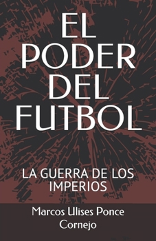 Paperback El Poder del Futbol: La Guerra de Los Imperios [Spanish] Book