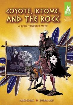 Library Binding Coyote, Iktome, and the Rock: A Sioux Trickster Myth: A Sioux Trickster Myth Book