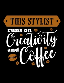 This Stylist Runs On Creativity And Coffee: Weekly planner and notebook 2020. Best weekly planner with date and days name, to do list, appointments and notes. A perfect at a glance 2020 weekly planner