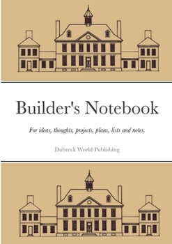 Paperback Builder's Notebook: For ideas, thoughts, projects, plans, lists and notes. Book