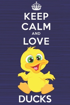 Paperback Keep Calm and Love Ducks: Blank Lined Journal, Notebook, Diary, Planner with Favorite Animal and Funny Classic Quote / 6 x 9 / 110 Lined Pages / Book