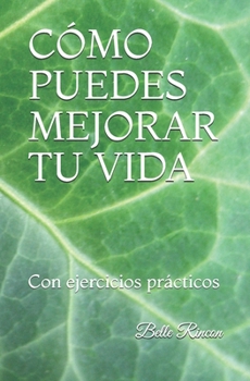 Paperback Cómo Puedes Mejorar Tu Vida: Con ejercicios prácticos [Spanish] Book
