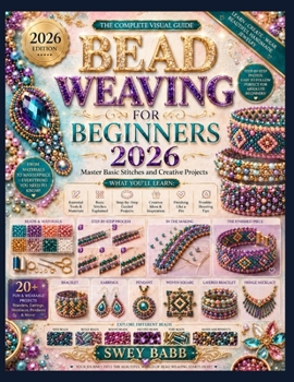BEAD WEAVING FOR BEGINNERS 2026: Master Basic Stitches and Creative Projects