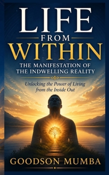 Life From Within: The Manifestation of the Indwelling Reality