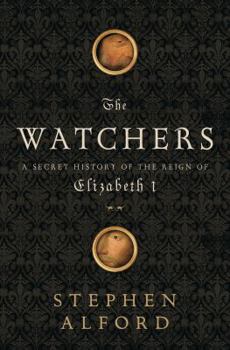 Hardcover The Watchers: A Secret History of the Reign of Elizabeth I Book