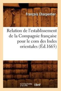 Paperback Relation de l'Establissement de la Compagnie Française Pour Le Com Des Indes Orientales (Éd.1665) [French] Book
