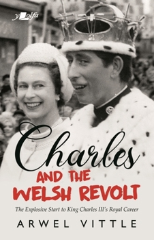 Paperback Charles and the Welsh Revolt: The Explosive Start to King Charles III's Royal Career Book