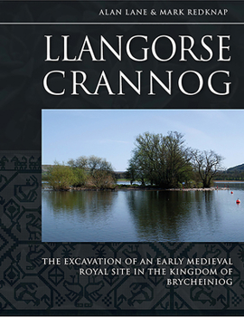Hardcover Llangorse Crannog: The Excavation of an Early Medieval Royal Site in the Kingdom of Brycheiniog Book