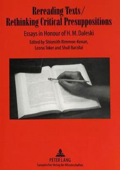 Rereading Texts, Rethinking Critical Presuppositions: Essays In Honour Of H. M. Daleski