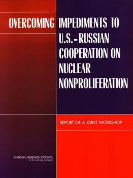 Overcoming Impediments to U.S-Russian Cooperation on Nuclear Non-Proliferation: Report of a Joint Workshop