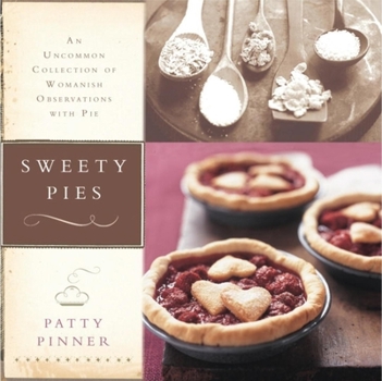 Hardcover Sweety Pies: An Uncommon Collection of Womanish Observations, with Pie Book
