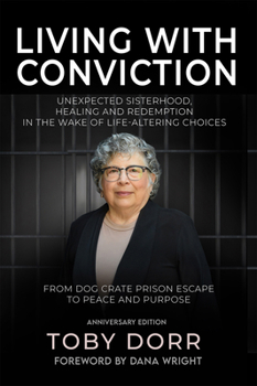 Paperback Living with Conviction: Unexpected Sisterhood, Healing, and Redemption in the Wake of Life-Altering Choices Book