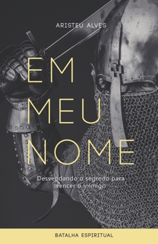 Em Meu Nome: Desvendando o segredo para vencer o inimigo