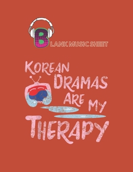 Paperback Blank Music Sheet: Korean Dramas Are My Therapy Kdrama Lover Fan Blank Music Sheet NoteBook Composition Sheets Kpop for Girls Teens Kids Book