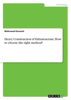 Paperback Heavy Construction of Infrastructure. How to choose the right method? Book