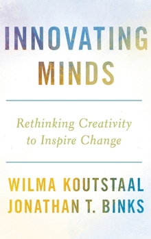 Hardcover Innovating Minds: Rethinking Creativity to Inspire Change Book