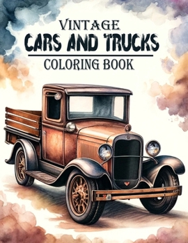 Vintage Cars and Trucks Coloring book: Transport Yourself to a World of Classic Cars and Timeless Trucks, Where Every Stroke of the Pen Unveils the Ma