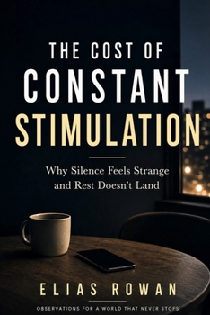 Paperback The Cost of Constant Stimulation: Why Silence Feels Strange and Rest Doesn't Land Book