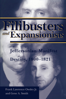 Paperback Filibusters and Expansionists: Jeffersonian Manifest Destiny, 1800-1821 Book