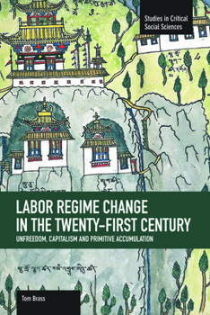 Paperback Labor Régime Change in the Twenty-First Century: Unfreedom, Capitalism and Primitive Accumulation Book