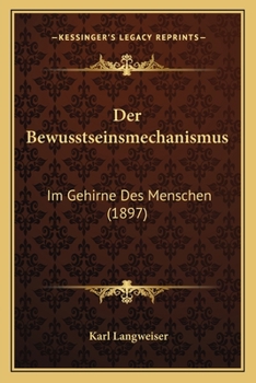 Paperback Der Bewusstseinsmechanismus: Im Gehirne Des Menschen (1897) [German] Book