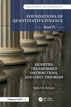 Hardcover Foundations of Quantitative Finance, Book VI: Densities, Transformed Distributions, and Limit Theorems Book
