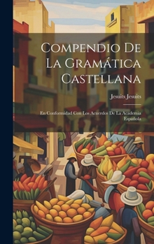 Hardcover Compendio de la Gramática Castellana: En Conformidad con los Acuerdos de la Academia Española Book