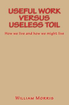 Paperback Useful Work versus Useless Toil: How we live and how we might live Book