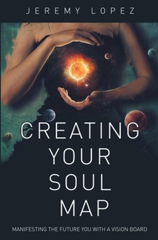 Paperback Creating Your Soul Map: Manifesting the Future You with a Vision Board Book