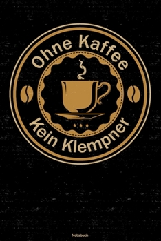 Ohne Kaffee kein Klempner Notizbuch: Klempner Journal DIN A5 liniert 120 Seiten Geschenk
