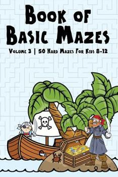 Paperback Book of Basic Mazes: Volume 3 50 Hard Mazes For Kids 8-12 Book