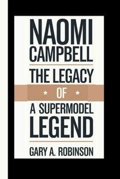 NAOMI CAMPBELL: The Legacy of a Supermodel Legend