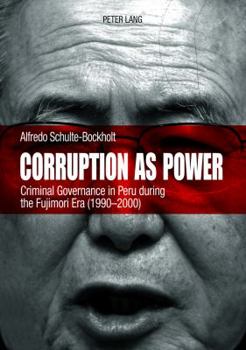 Paperback Corruption as Power: Criminal Governance in Peru during the Fujimori Era (1990-2000) Book