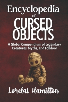 Paperback The Encyclopedia of Cursed Objects: Artifacts of Misfortune, Folklore, and True-Case Hauntings Book