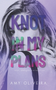 Knot In My Plans: A why choose cozy romance (Lost Omegas)