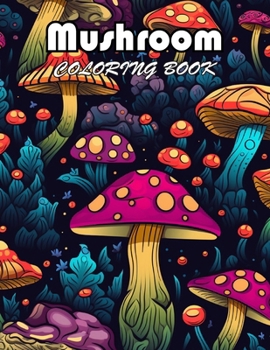 Mushroom Coloring Book For Adults: 100+ New Designs for All Ages
