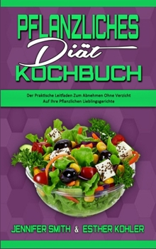 Hardcover Pflanzliches Di?t-Kochbuch: Der Praktische Leitfaden Zum Abnehmen Ohne Verzicht Auf Ihre Pflanzlichen Lieblingsgerichte (Plant Based Diet Cookbook [German] Book