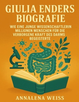 Giulia Enders Biografie: Wie eine junge Wissenschaftlerin Millionen Menschen für die verborgene Kraft des Darms begeisterte